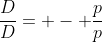 frac{D}{D}= - frac{p}{p}