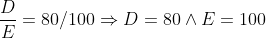 \frac{D}{E}=80/100\Rightarrow D=80\wedge{E=100}