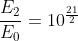 frac{E_2}{E_0}=10^{frac{21}{2}}