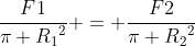 frac{F1}{pi {R_{1}}^{2}} = frac{F2}{{pi R_{2}}^{2}}