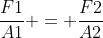 frac{F1}{A1} = frac{F2}{A2}