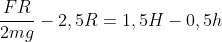 frac{FR}{2mg}-2,5R=1,5H-0,5h