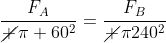 frac{F_{A}}{cancel pi 60^{2}}=frac{F_{B}}{cancel pi240^{2}}