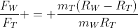 frac{F_{W}}{F_{T}} = frac{m_{T}(R_{W}-R_{T})}{m_{W}R_{T}}