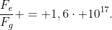 frac{F_e}{F_g} = 1,6cdot 10^{17}.