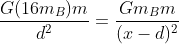 frac{G(16m_B)m}{d^2}=frac{Gm_Bm}{(x-d)^2}
