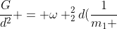frac{G}{d^{2}} = omega _{2}^{2}d(frac{1}{m_{1} + m_{2}})