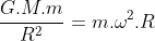 frac{G.M.m}{R^{2}}=m.omega^{2}.R