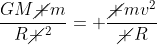 frac{GMcancel m}{Rcancel {^2}}= frac{cancel mv^2}{cancel R}