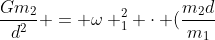 frac{Gm_{2}}{d^{2}} = omega _{1}^{2} cdot (frac{m_{2}d}{m_{1}+m_{2}})