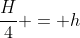 frac{H}{4} = h