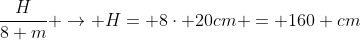 frac{H}{8 m} 
ightarrow H= 8cdot 20cm = 160 cm