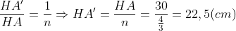 \frac{HA'}{HA}=\frac{1}{n}\Rightarrow HA'=\frac{HA}{n}=\frac{30}{\frac{4}{3}}=22,5(cm)