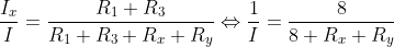 \frac{I_x}{I}=\frac{R_1+R_3}{R_1+R_3+R_x+R_y}\Leftrightarrow \frac{1}{I}=\frac{8}{8+R_x+R_y}
