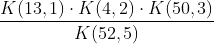 \frac{K(13,1)\cdot K(4,2)\cdot K(50,3)}{K(52,5)}