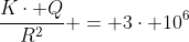 frac{Kcdot Q}{R^2} = 3cdot 10^6