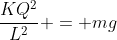 frac{KQ^2}{L^2} = mg