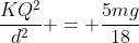 frac{KQ^2}{d^2} = frac{5mg}{18}