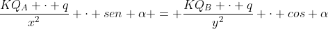 frac{KQ_{A} cdot q}{x^{2}} cdot sen alpha = frac{KQ_{B} cdot q}{y^{2}} cdot cos alpha
