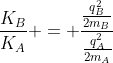 frac{K_{B}}{K_{A}} = frac{frac{q_{B}^{2}}{2m_{B}}}{frac{q_{A}^{2}}{2m_{A}}}