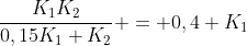 frac{K_1K_2}{0,15K_1+K_2} = 0,4 K_1