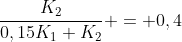 frac{K_2}{0,15K_1+K_2} = 0,4