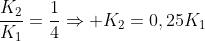 frac{K_2}{K_1}=frac{1}{4}Rightarrow K_2=0,25K_1