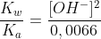 frac{K_w}{K_a}=frac{[OH^-]^2}{0,0066}