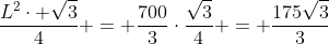frac{L^2cdot sqrt{3}}{4} = frac{700}{3}cdotfrac{sqrt{3}}{4} = frac{175sqrt{3}}{3}