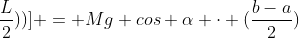 mg sen alpha cdot frac{L}{2} + mg cos alpha cdot [(a - (x+frac{L}{2}))] = Mg cos alpha cdot (frac{b-a}{2})