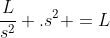 frac{L}{s^2} .s^2 =L