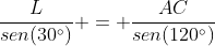 frac{L}{sen(30^circ)} = frac{AC}{sen(120^circ)}