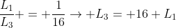 frac{L_{1}}{L_{3}} = frac{1}{16}ightarrow L_{3}= 16 L_{1}