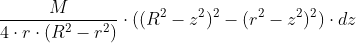 \frac{M}{4 \cdot r\cdot (R^2-r^2)} \cdot ((R^2-z^2)^2-(r^2-z^2)^2) \cdot dz