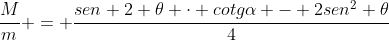 frac{M}{m} = frac{sen 2 	heta cdot cotgalpha - 2sen^{2} 	heta}{4}