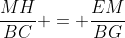 frac{MH}{BC} = frac{EM}{BG}