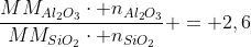 frac{MM_{Al_{2}O_{3}}cdot n_{Al_{2}O_{3}}}{MM_{SiO_{2}}cdot n_{SiO_{2}}} = 2,6