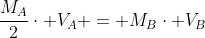frac{M_A}{2}cdot V_A = M_Bcdot V_B