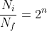 frac{N_{i}}{N_{f}}=2^{n}