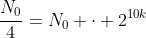 frac{N_0}{4}=N_0 cdot 2^{10k}