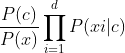 \frac{P(c)}{P(x)}\prod_{i=1}^{d}P(xi|c)