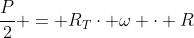 frac{P}{2} = R_Tcdot omega cdot R