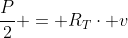 frac{P}{2} = R_Tcdot v