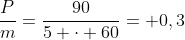 frac{P}{m}=frac{90}{5 cdot 60}= 0,3