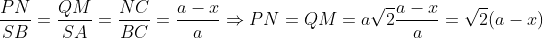 \frac{PN}{SB}=\frac{QM}{SA}=\frac{NC}{BC}=\frac{a-x}{a}\Rightarrow PN=QM=a\sqrt{2}\frac{a-x}{a}=\sqrt{2}(a-x)