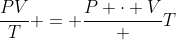frac{PV}{T} = frac{p cdot V} {T}