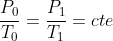 frac{P_{0}}{T_{0}}=frac{P_{1}}{T_{1}}=cte