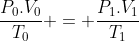 frac{P_{0}.V_{0}}{T_{0}} = frac{P_{1}.V_{1}}{T_{1}}