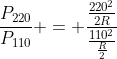 frac{P_{220}}{P_{110}} = frac{frac{220^2}{2R}}{frac{110^2}{frac{R}{2}}}