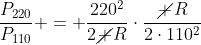 frac{P_{220}}{P_{110}} = frac{220^2}{2cancel R}cdotfrac{cancel R}{2cdot110^2}